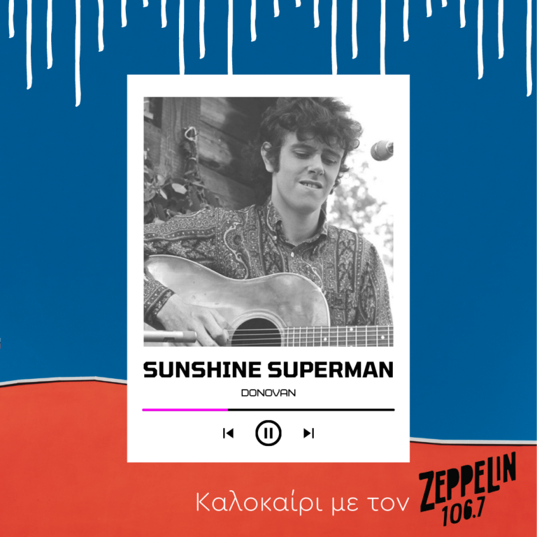Καλοκαίρι με τον Zeppelin 106,7 – Donovan, Sunshine Superman