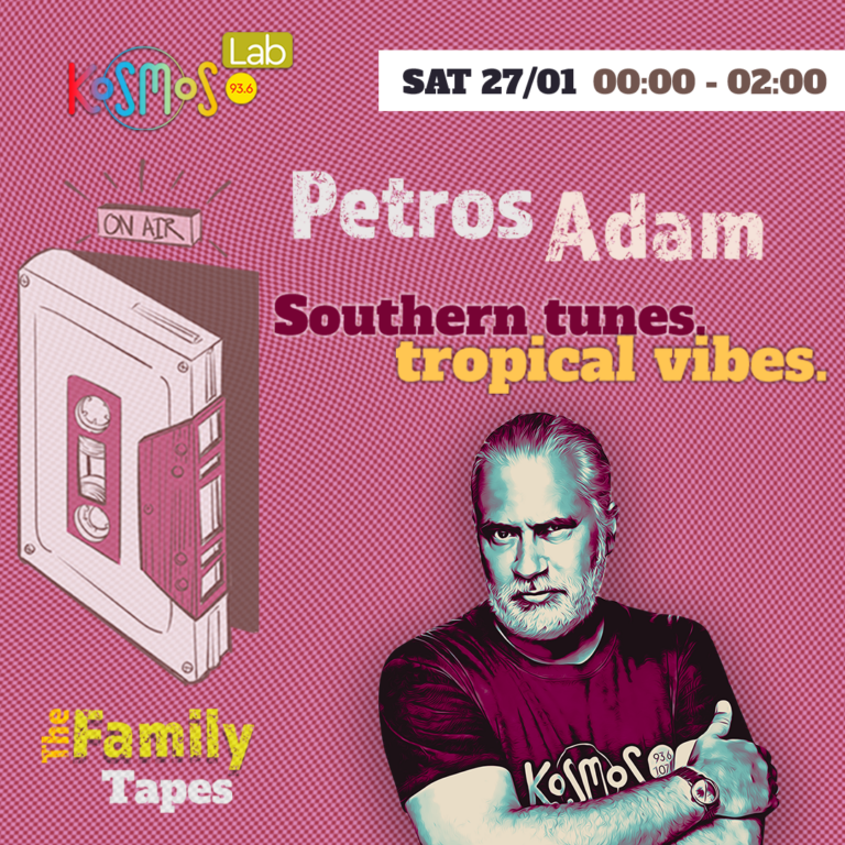The Family Tapes – Petros Adam (Southern tunes, tropical vibes.) | 27.01.2024