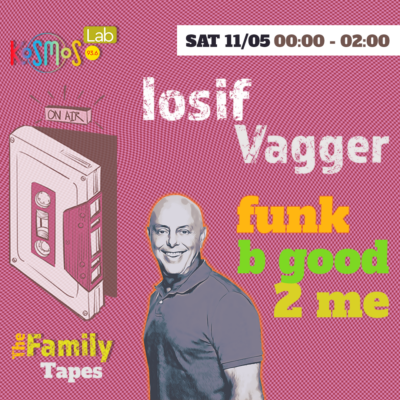 The Family Tapes – Iosif Vagger (Funk b good 2 me) | 11.05.2024