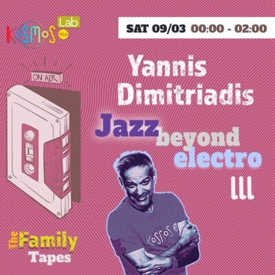 The Family Tapes- Yannis Dimitriadis (Jazz beyond electro III) | 09.03.2024