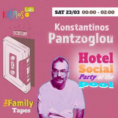 The Family Tapes – Konstantinos Pantzoglou (Hotel Social: Party at the pool) | 23.03.2024