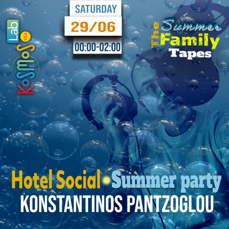The Summer Family Tapes – Konstantinos Pantzoglou (Hotel Social: Summer party) | 29.06.2024