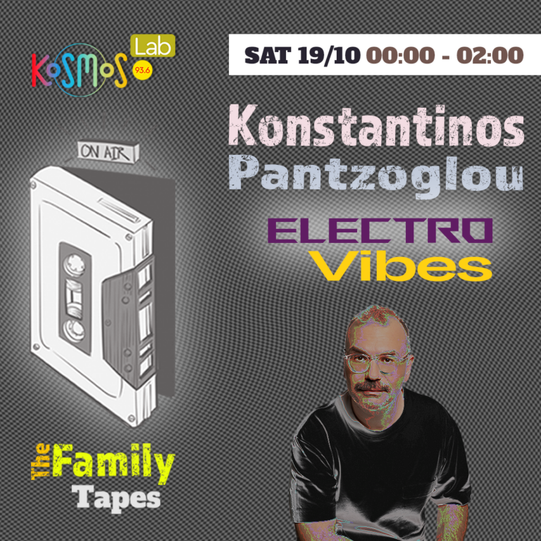 The Family Tapes – Konstantinos Pantzoglou (Electro Vibes) | 19.10.2024