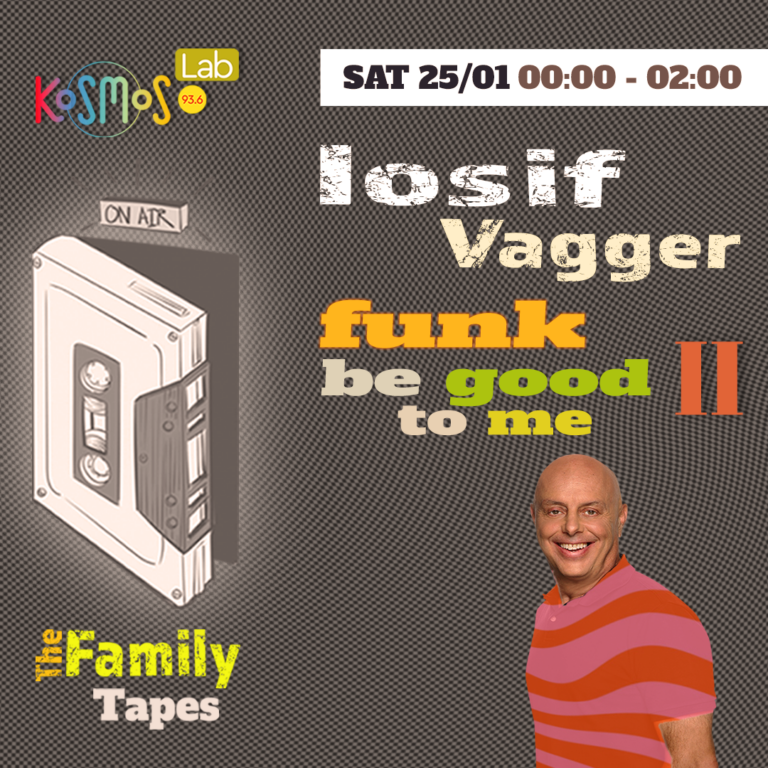 The Family Tapes – Iosif Vagger (Funk be good to me, vol. II) | 25.01.2025