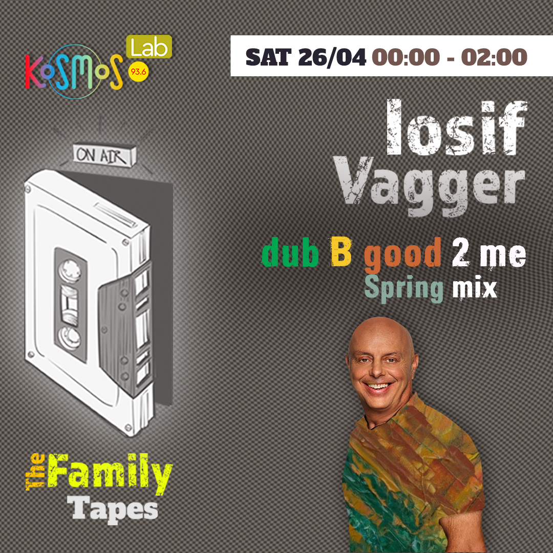The Family Tapes – Iosif Vagger (Dub be good to me – Spring mix) | 26.04.2025