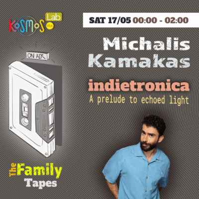 The Family Tapes – Michalis Kamakas (indietronica, A prelude to echoed light) | 17.05.2025